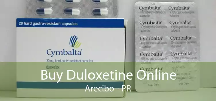 Buy Duloxetine Online Arecibo - PR