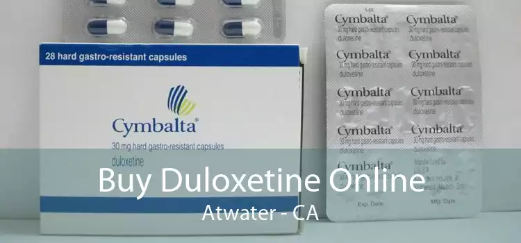 Buy Duloxetine Online Atwater - CA